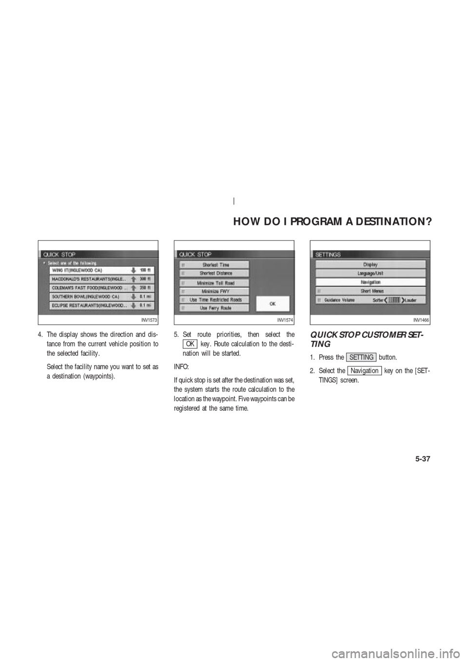 NISSAN 350Z 2004 Z33 Navigation Manual 4. The display shows the direction and dis-
tance from the current vehicle position to
the selected facility .
Select the facility name you want to set as
a destination (waypoints).5. Set route priori
