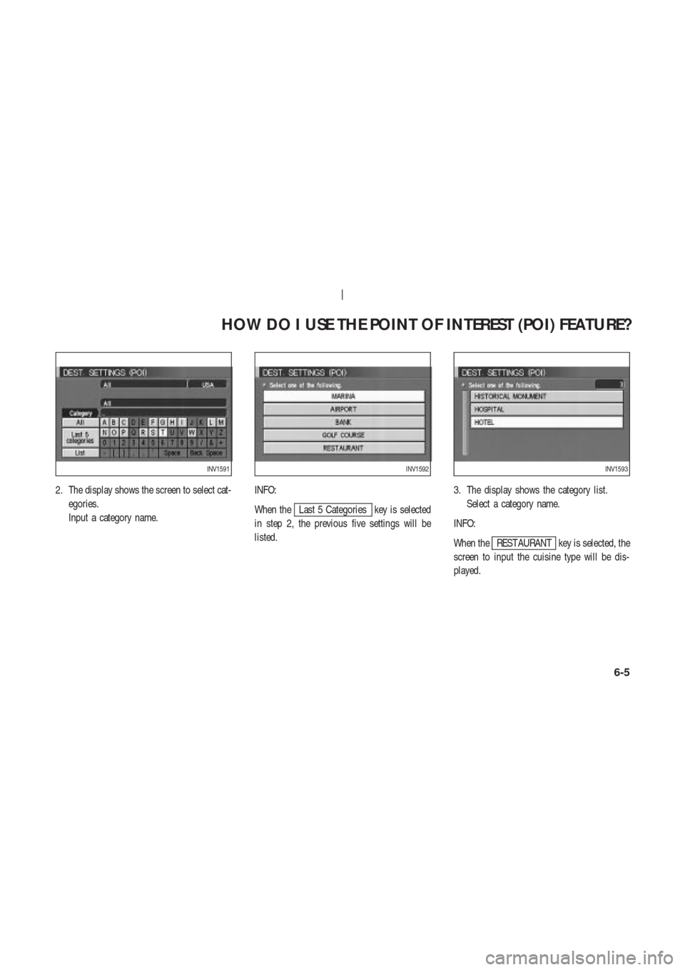 NISSAN 350Z 2004 Z33 Navigation Manual 2. The display shows the screen to select cat-
egories.
Input a category name.INFO:
When the
Last 5 Categories key is selected
in step 2, the previous five settings will be
listed.3. The display shows