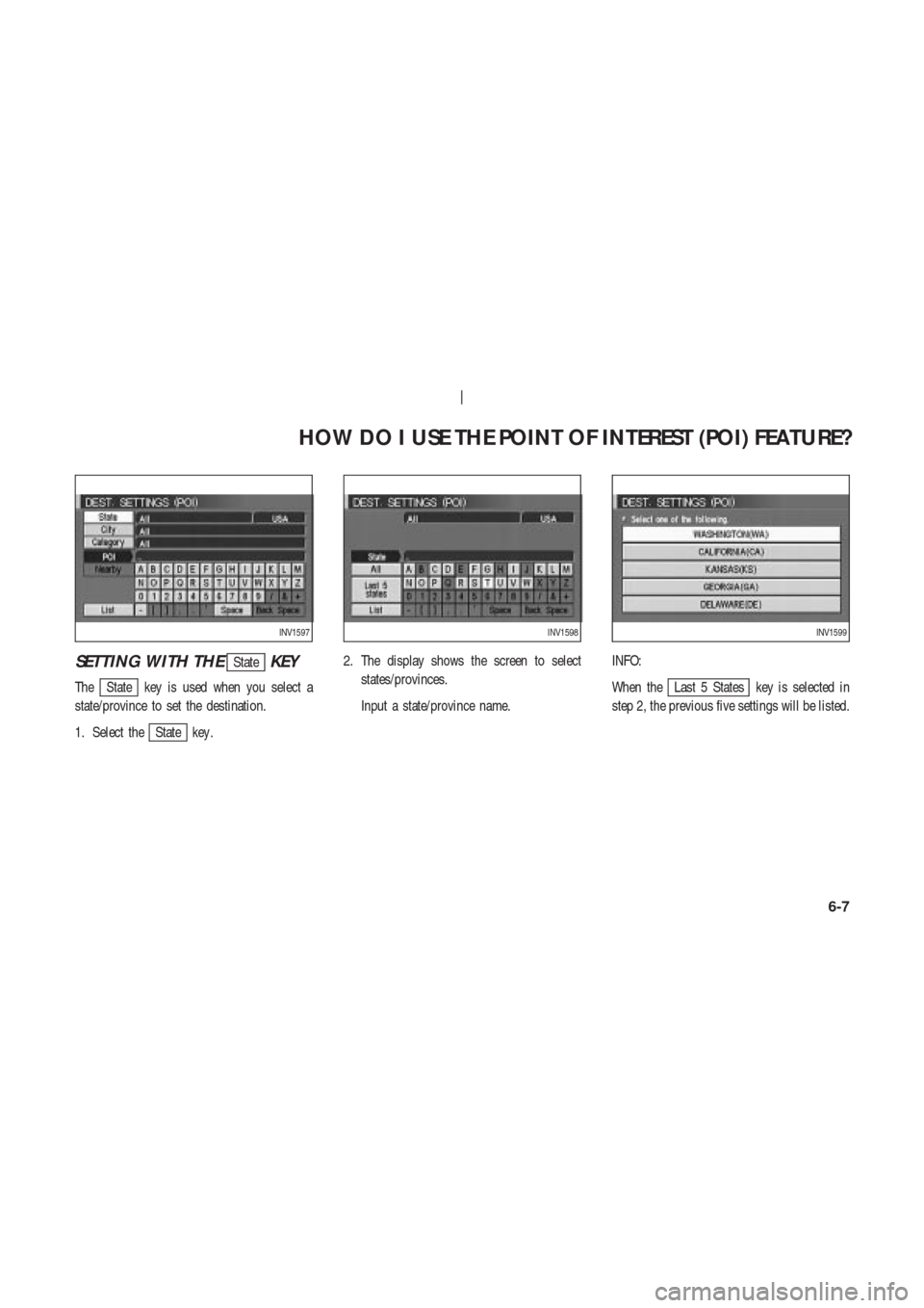 NISSAN 350Z 2004 Z33 Navigation Manual SETTING WITH THEStateKEY
TheState key is used when you select a
state/province to set the destination.
1. Select the
State key .2. The display shows the screen to select
states/provinces.
Input a stat