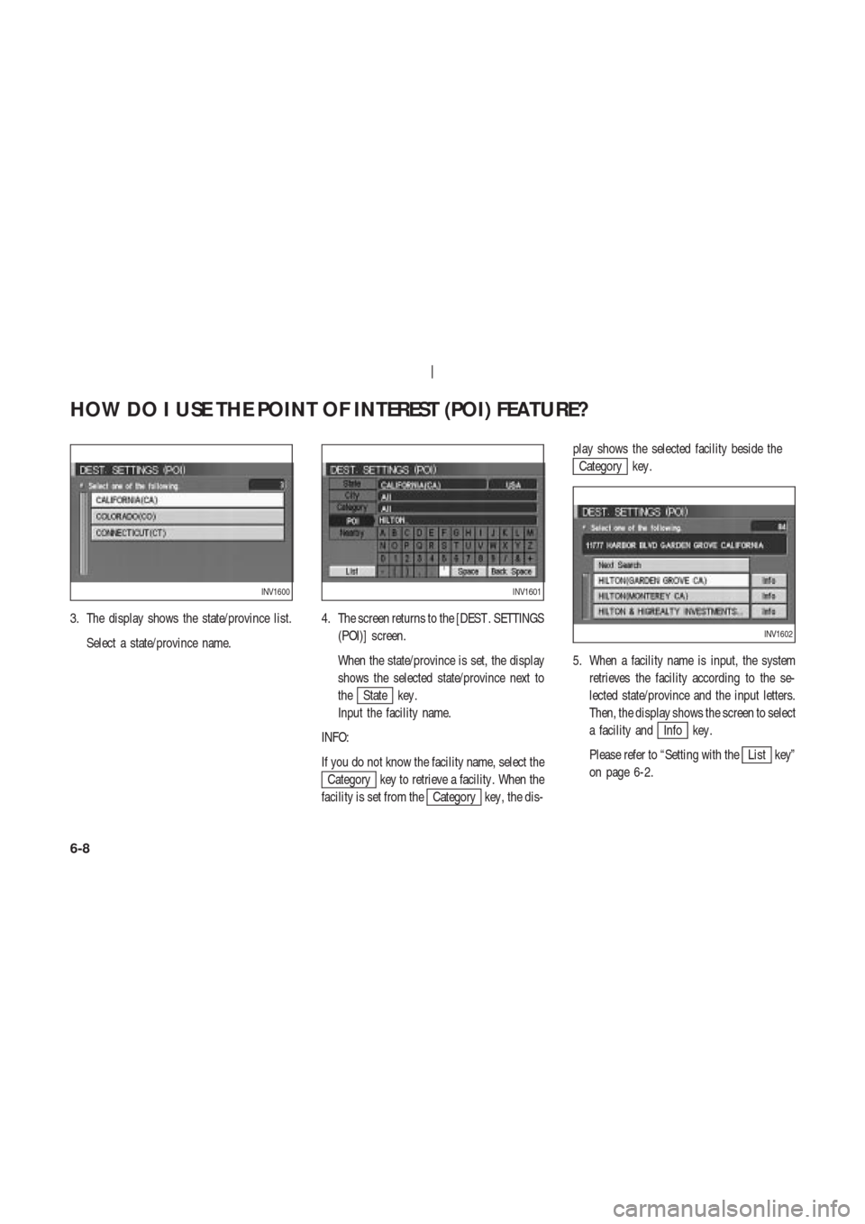 NISSAN 350Z 2004 Z33 Navigation Manual 3. The display shows the state/province list.
Select a state/province name.4. The screen returns to the [DEST . SETTINGS
(POI)] screen.
When the state/province is set, the display
shows the selected s