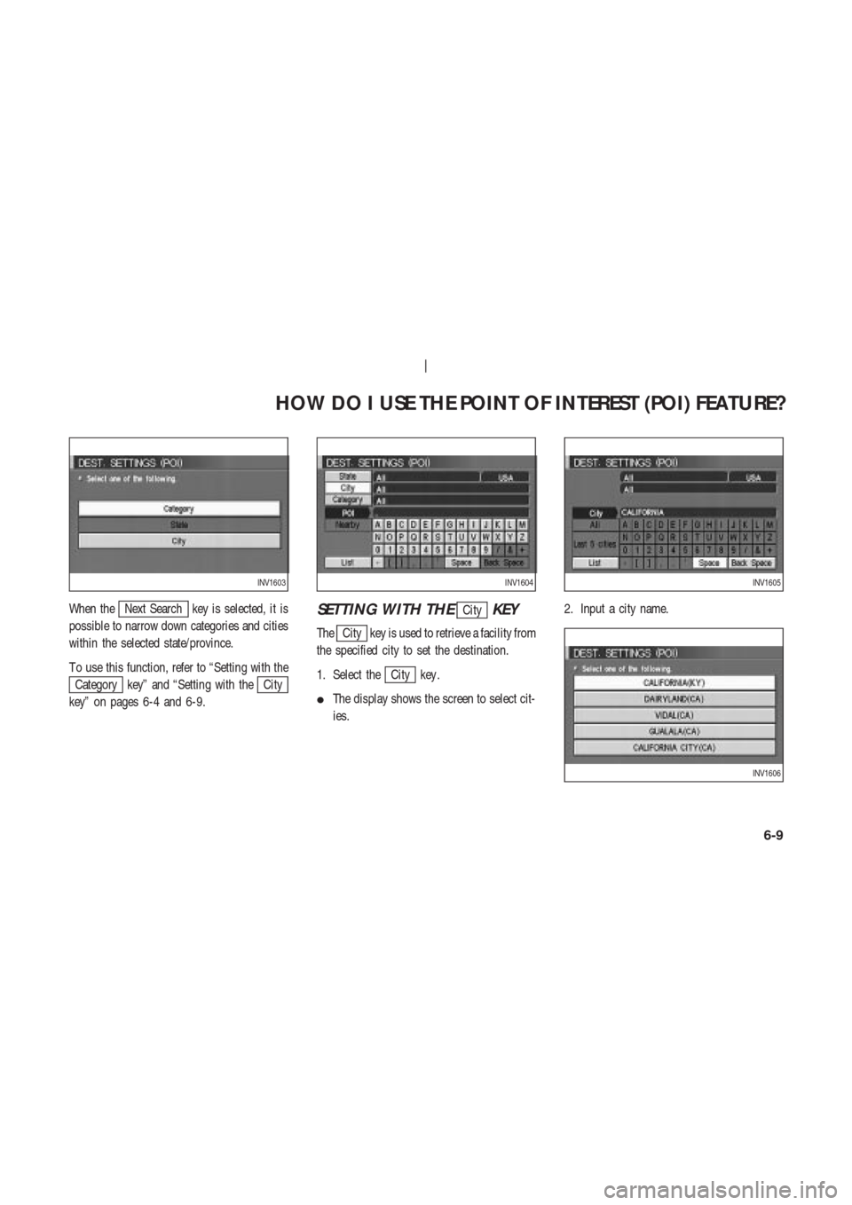 NISSAN 350Z 2004 Z33 Navigation Manual When theNext Search key is selected, it is
possible to narrow down categories and cities
within the selected state/province.
T o use this function, refer to “Setting with the
Category key” and “