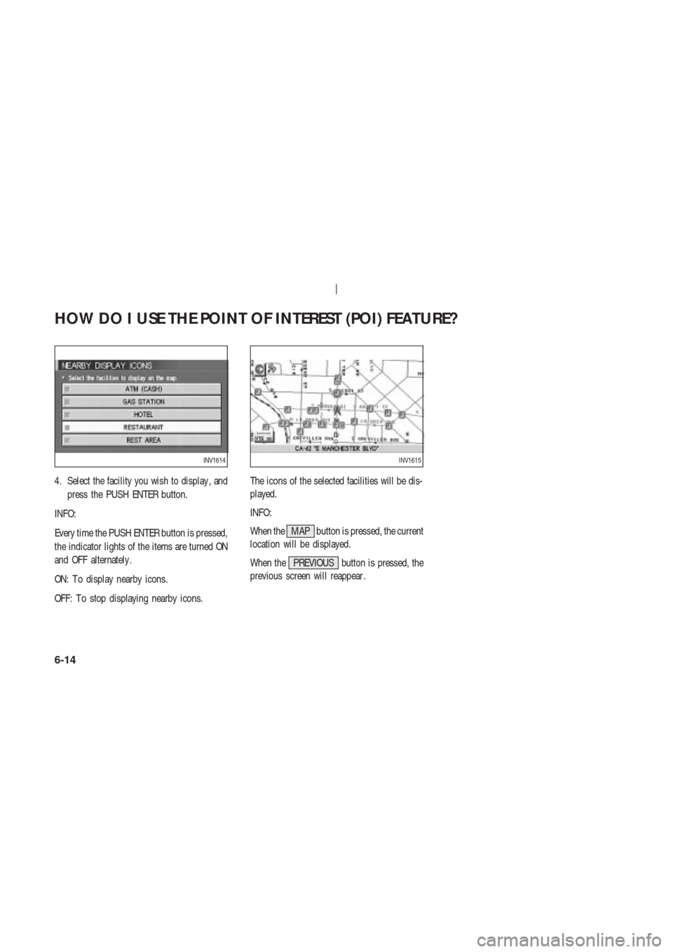 NISSAN 350Z 2004 Z33 Navigation Manual 4. Select the facility you wish to display , and
press the PUSH ENTER button.
INFO:
Every time the PUSH ENTER button is pressed,
the indicator lights of the items are turned ON
and OFF alternately .
O