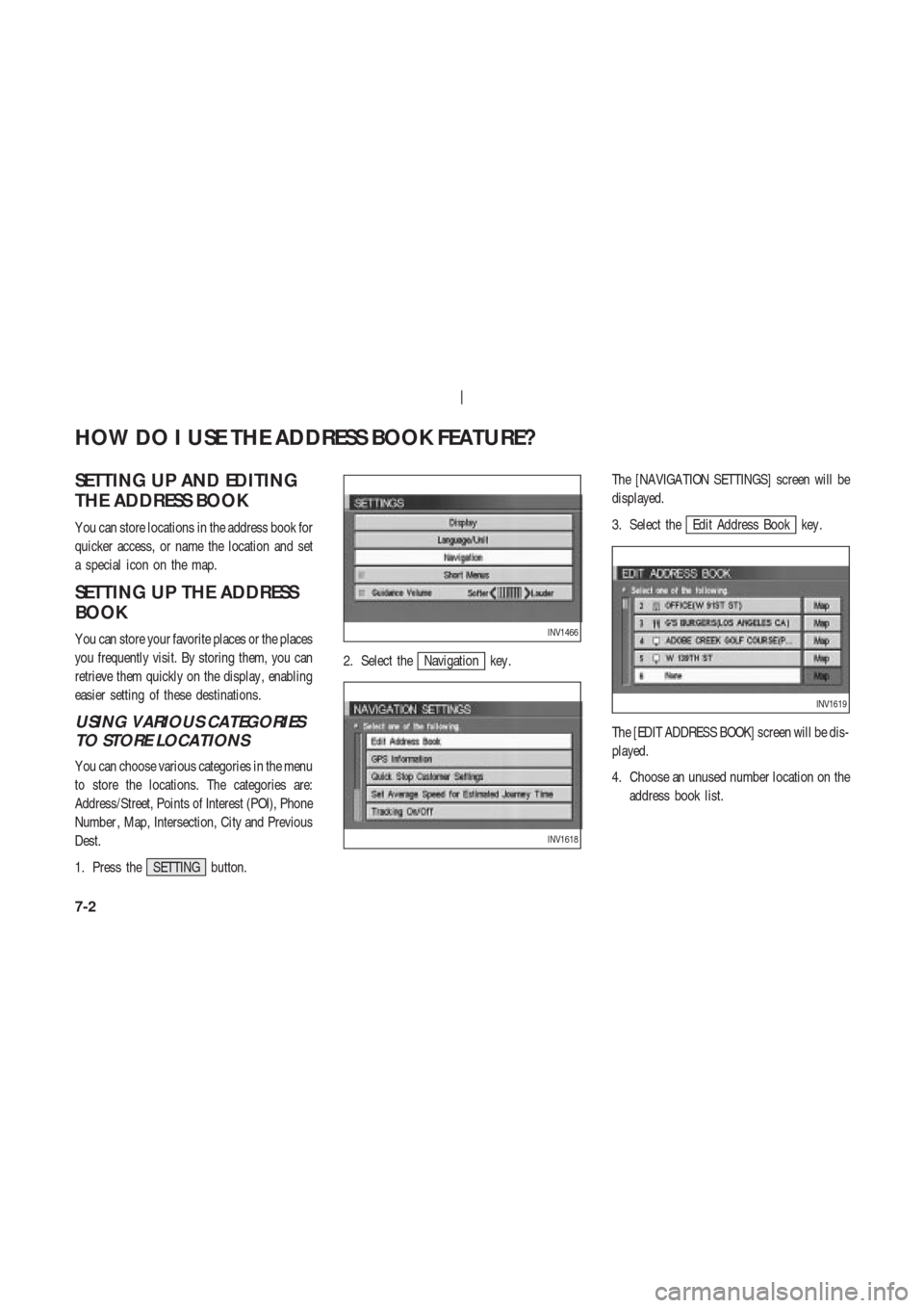 NISSAN 350Z 2004 Z33 Navigation Manual SETTING UP AND EDITING
THE ADDRESS BOOK
Y ou can store locations in the address book for
quicker access, or name the location and set
a special icon on the map.
SETTING UP THE ADDRESS
BOOK
Y ou can st