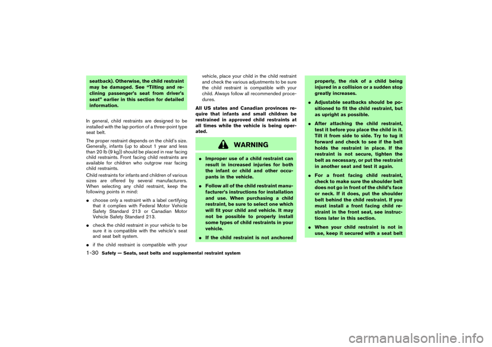 NISSAN 350Z 2004 Z33 Owners Manual seatback). Otherwise, the child restraint
may be damaged. See “Tilting and re-
clining passenger’s seat from driver’s
seat” earlier in this section for detailed
information.
In general, child 