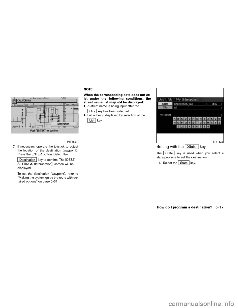 NISSAN ARMADA 2004 1.G Navigation Manual 7. If necessary, operate the joystick to adjust
the location of the destination (waypoint) .
Press the ENTER button. Select the
Destination key to confirm. The [DEST.
SETTINGS (Intersection)] screen w