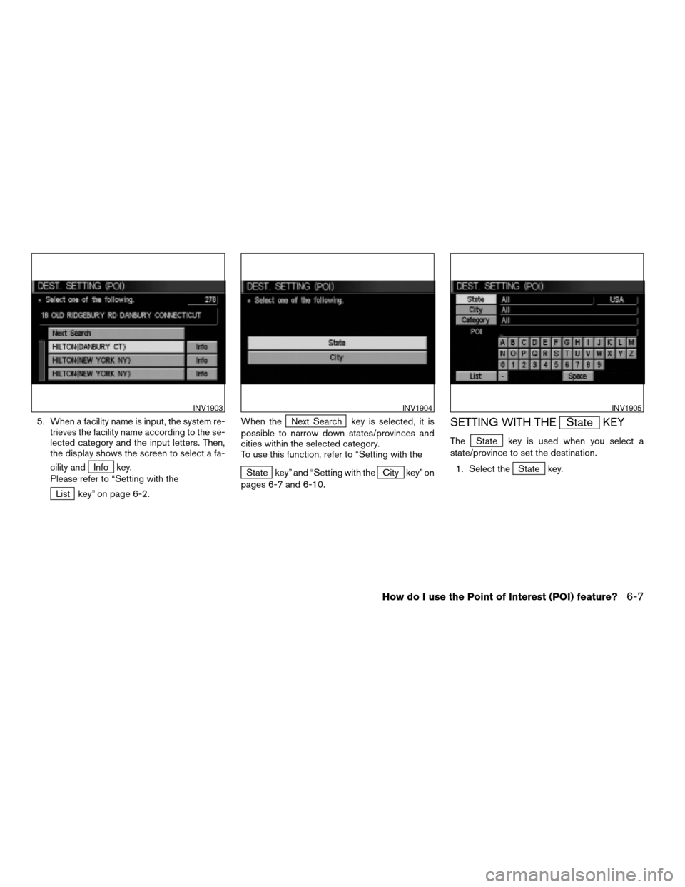 NISSAN ARMADA 2004 1.G Navigation Manual 5. When a facility name is input, the system re-
trieves the facility name according to the se-
lected category and the input letters. Then,
the display shows the screen to select a fa-
cility and
Inf