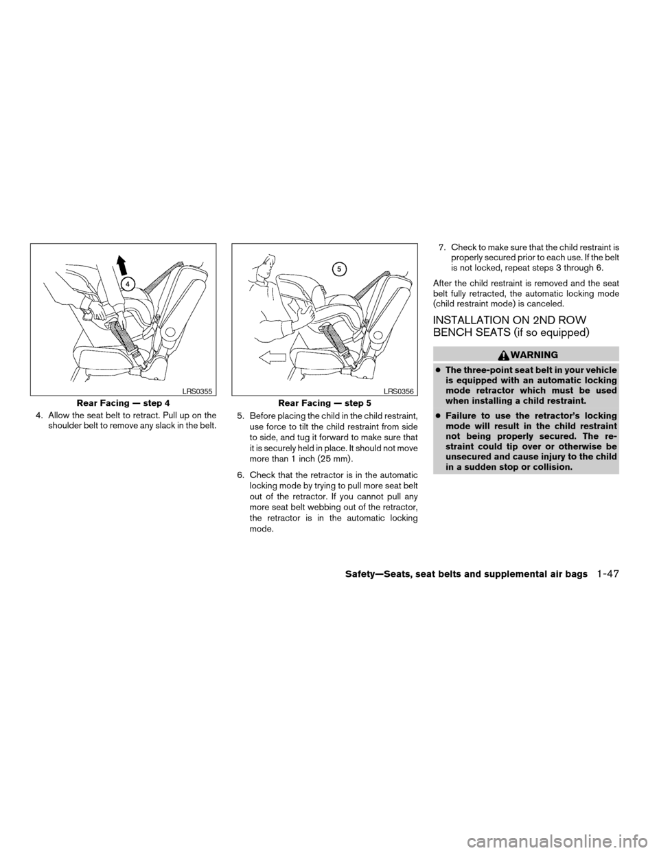 NISSAN ARMADA 2004 1.G Owners Manual 4. Allow the seat belt to retract. Pull up on the
shoulder belt to remove any slack in the belt.5. Before placing the child in the child restraint,
use force to tilt the child restraint from side
to s NISSAN ARMADA 2004 1.G Owners Manual 4. Allow the seat belt to retract. Pull up on the
shoulder belt to remove any slack in the belt.5. Before placing the child in the child restraint,
use force to tilt the child restraint from side
to s
