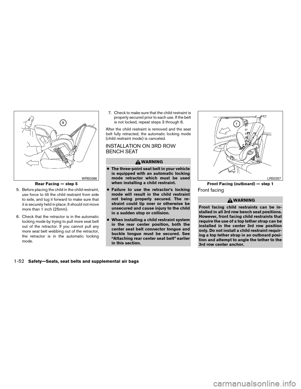 NISSAN ARMADA 2004 1.G Owners Manual 5. Before placing the child in the child restraint,
use force to tilt the child restraint from side
to side, and tug it forward to make sure that
it is securely held in place. It should not move
more NISSAN ARMADA 2004 1.G Owners Manual 5. Before placing the child in the child restraint,
use force to tilt the child restraint from side
to side, and tug it forward to make sure that
it is securely held in place. It should not move
more