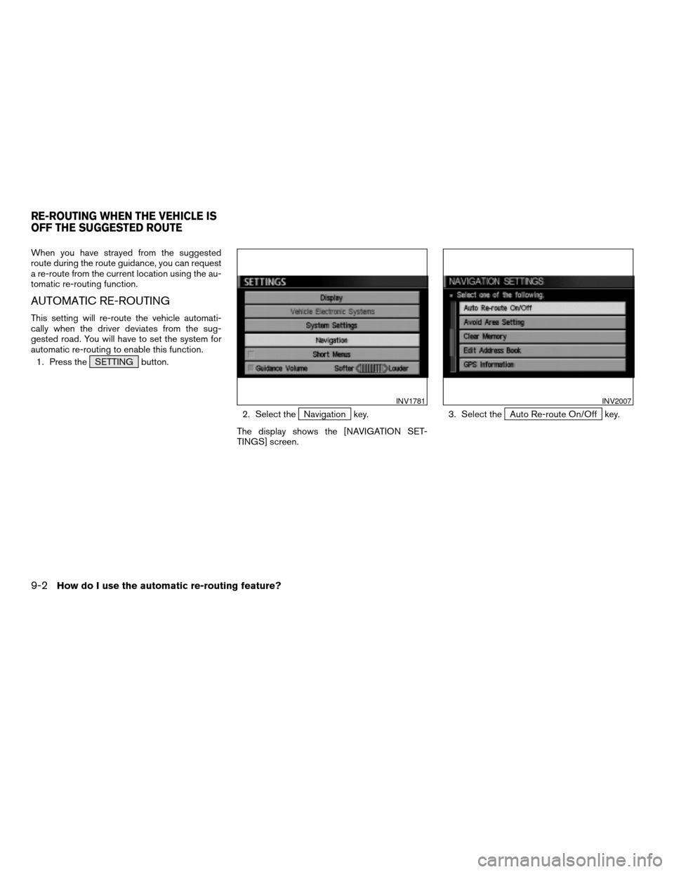 NISSAN MAXIMA 2004 A34 / 6.G Navigation Manual When you have strayed from the suggested
route during the route guidance, you can request
a re-route from the current location using the au-
tomatic re-routing function.
AUTOMATIC RE-ROUTING
This sett