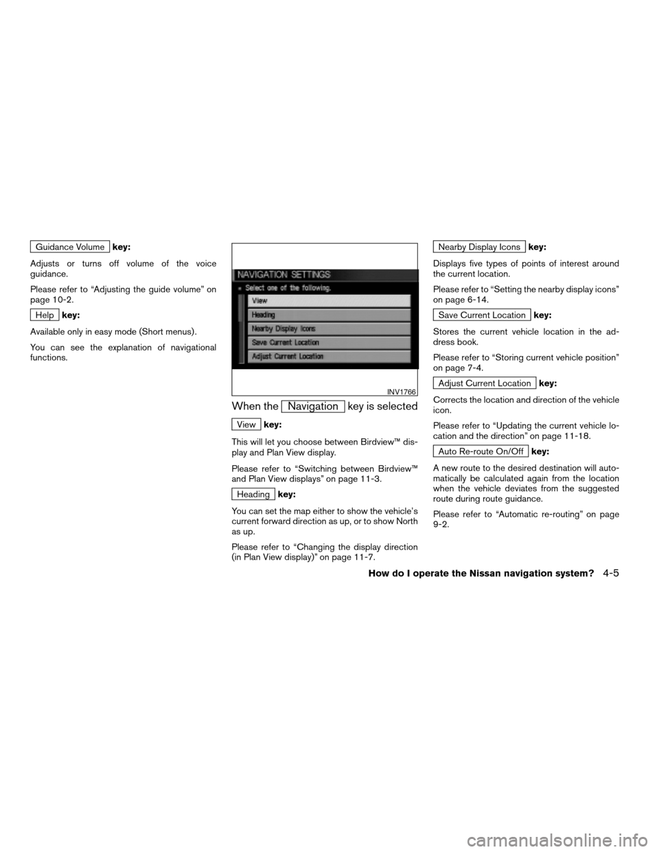 NISSAN MAXIMA 2004 A34 / 6.G Navigation Manual Guidance Volumekey:
Adjusts or turns off volume of the voice
guidance.
Please refer to “Adjusting the guide volume” on
page 10-2.
Helpkey:
Available only in easy mode (Short menus) .
You can see t NISSAN MAXIMA 2004 A34 / 6.G Navigation Manual Guidance Volumekey:
Adjusts or turns off volume of the voice
guidance.
Please refer to “Adjusting the guide volume” on
page 10-2.
Helpkey:
Available only in easy mode (Short menus) .
You can see t