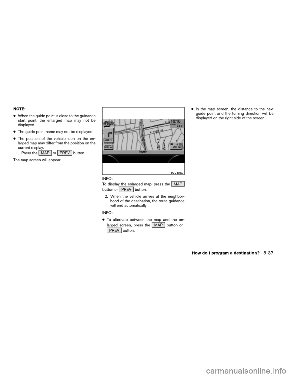 NISSAN MAXIMA 2004 A34 / 6.G Navigation Manual NOTE:
cWhen the guide point is close to the guidance
start point, the enlarged map may not be
displayed.
cThe guide point name may not be displayed.
cThe position of the vehicle icon on the en-
larged