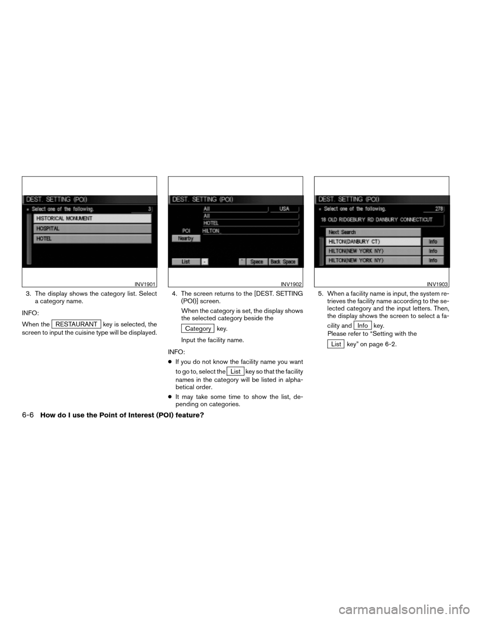 NISSAN MAXIMA 2004 A34 / 6.G Navigation Manual 3. The display shows the category list. Select
a category name.
INFO:
When the
RESTAURANT key is selected, the
screen to input the cuisine type will be displayed.4. The screen returns to the [DEST. SE NISSAN MAXIMA 2004 A34 / 6.G Navigation Manual 3. The display shows the category list. Select
a category name.
INFO:
When the
RESTAURANT key is selected, the
screen to input the cuisine type will be displayed.4. The screen returns to the [DEST. SE