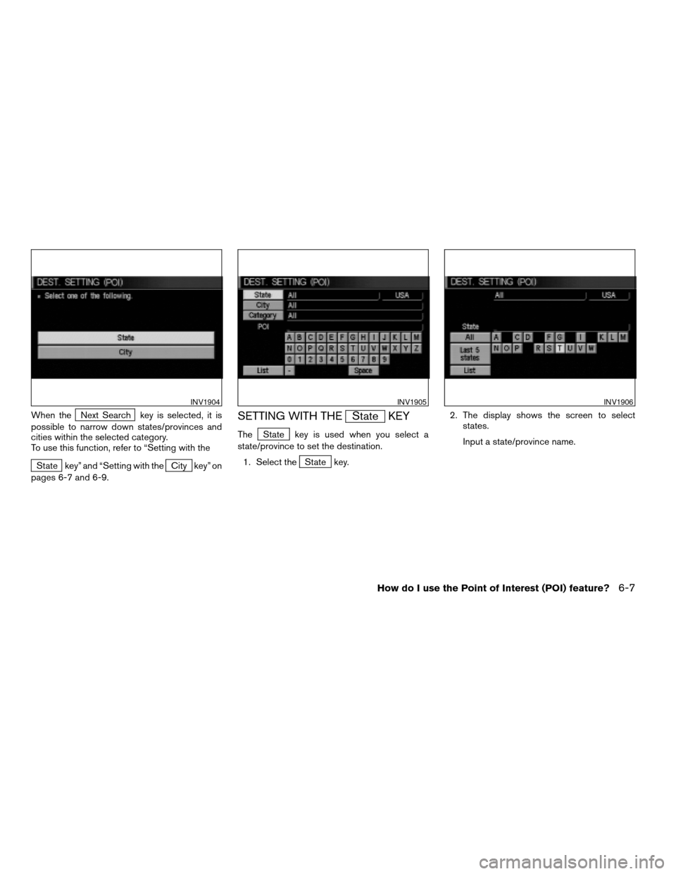 NISSAN MAXIMA 2004 A34 / 6.G Navigation Manual When theNext Search key is selected, it is
possible to narrow down states/provinces and
cities within the selected category.
To use this function, refer to “Setting with the
State key” and “Sett
