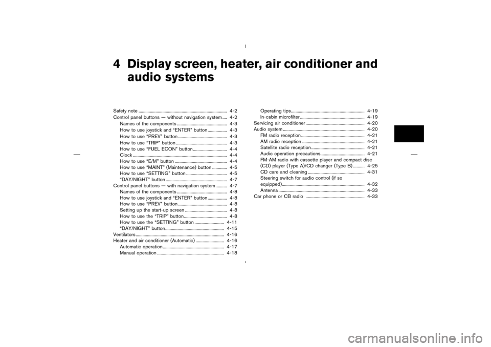 NISSAN MURANO 2004 1.G Owners Manual 4 Display screen, heater, air conditioner and
audio systemsSafety note .............................................................................. 4-2
Control panel buttons — without navigation s NISSAN MURANO 2004 1.G Owners Manual 4 Display screen, heater, air conditioner and
audio systemsSafety note .............................................................................. 4-2
Control panel buttons — without navigation s