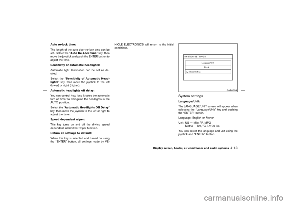 NISSAN MURANO 2004 1.G Owners Manual Auto re-lock time:
The length of the auto door re-lock time can be
set. Select the “Auto Re-Lock time” key, then
move the joystick and push the ENTER button to
adjust the time.
Sensitivity of auto NISSAN MURANO 2004 1.G Owners Manual Auto re-lock time:
The length of the auto door re-lock time can be
set. Select the “Auto Re-Lock time” key, then
move the joystick and push the ENTER button to
adjust the time.
Sensitivity of auto
