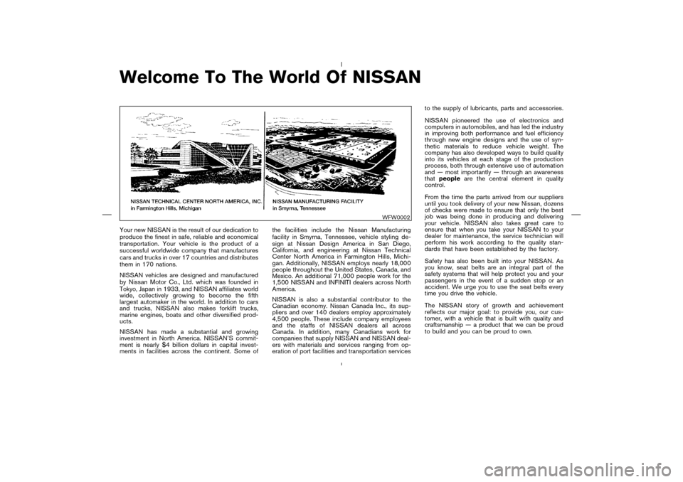 NISSAN MURANO 2004 1.G Owners Manual Welcome To The World Of NISSANYour new NISSAN is the result of our dedication to
produce the finest in safe, reliable and economical
transportation. Your vehicle is the product of a
successful worldwi NISSAN MURANO 2004 1.G Owners Manual Welcome To The World Of NISSANYour new NISSAN is the result of our dedication to
produce the finest in safe, reliable and economical
transportation. Your vehicle is the product of a
successful worldwi
