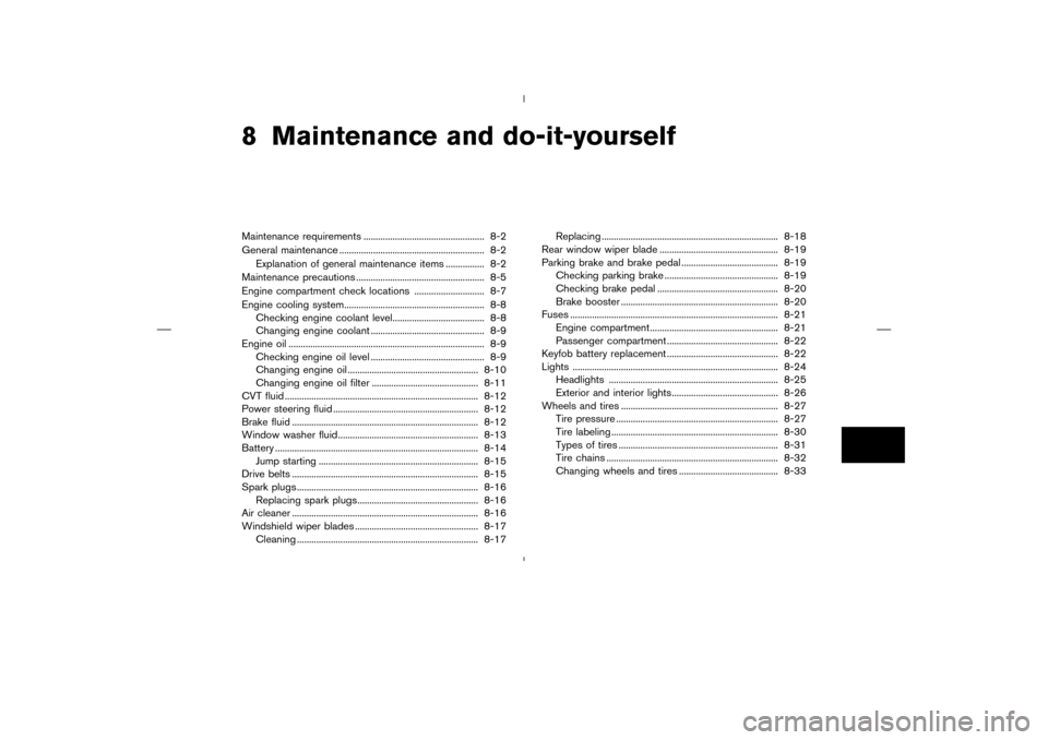 NISSAN MURANO 2004 1.G Owners Manual 8 Maintenance and do-it-yourselfMaintenance requirements .................................................. 8-2
General maintenance ............................................................ 8-2
Exp NISSAN MURANO 2004 1.G Owners Manual 8 Maintenance and do-it-yourselfMaintenance requirements .................................................. 8-2
General maintenance ............................................................ 8-2
Exp