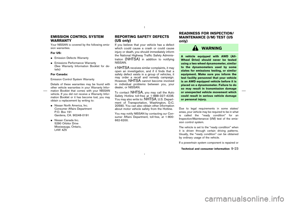 NISSAN MURANO 2004 1.G Owners Manual Your NISSAN is covered by the following emis-
sion warranties.
For US:
Emission Defects Warranty
Emissions Performance Warranty
(See Warranty Information Booklet for de-
tails)
For Canada:
Emission NISSAN MURANO 2004 1.G Owners Manual Your NISSAN is covered by the following emis-
sion warranties.
For US:
Emission Defects Warranty
Emissions Performance Warranty
(See Warranty Information Booklet for de-
tails)
For Canada:
Emission