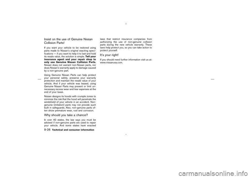 NISSAN MURANO 2004 1.G Owners Manual Insist on the use of Genuine Nissan
Collision Parts!If you want your vehicle to be restored using
parts made to Nissan’s original exacting speci-
fications — if you want to help it to last and hol NISSAN MURANO 2004 1.G Owners Manual Insist on the use of Genuine Nissan
Collision Parts!If you want your vehicle to be restored using
parts made to Nissan’s original exacting speci-
fications — if you want to help it to last and hol