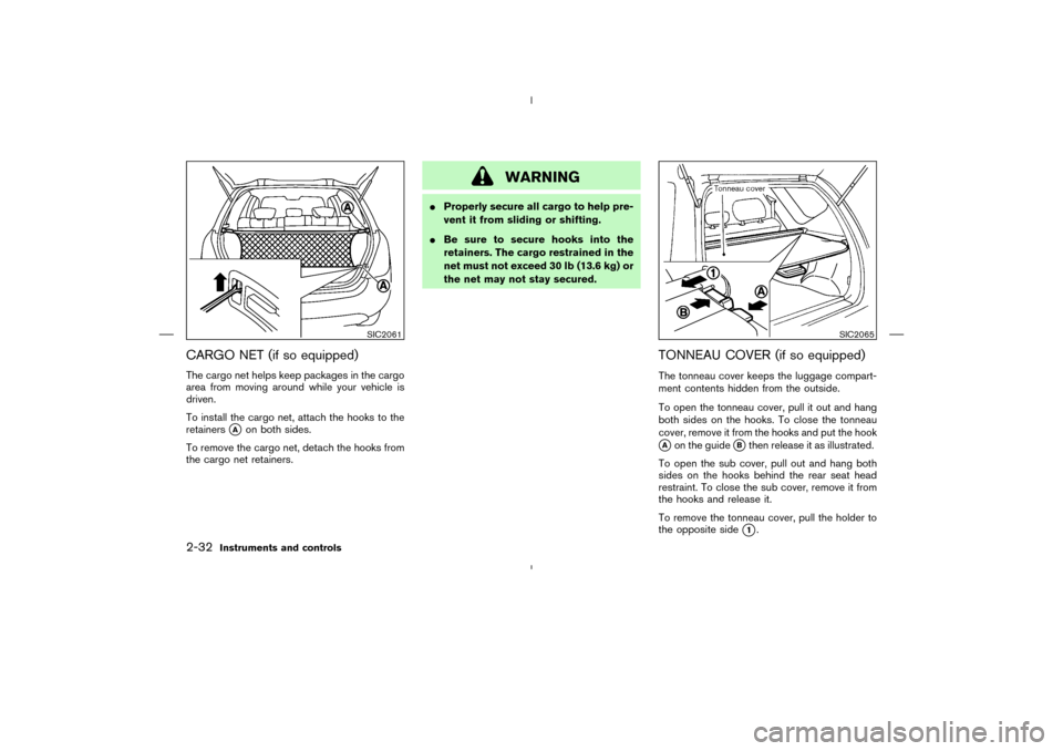 NISSAN MURANO 2004 1.G Owners Manual CARGO NET (if so equipped)The cargo net helps keep packages in the cargo
area from moving around while your vehicle is
driven.
To install the cargo net, attach the hooks to the
retainers
A
on both si NISSAN MURANO 2004 1.G Owners Manual CARGO NET (if so equipped)The cargo net helps keep packages in the cargo
area from moving around while your vehicle is
driven.
To install the cargo net, attach the hooks to the
retainers
A
on both si
