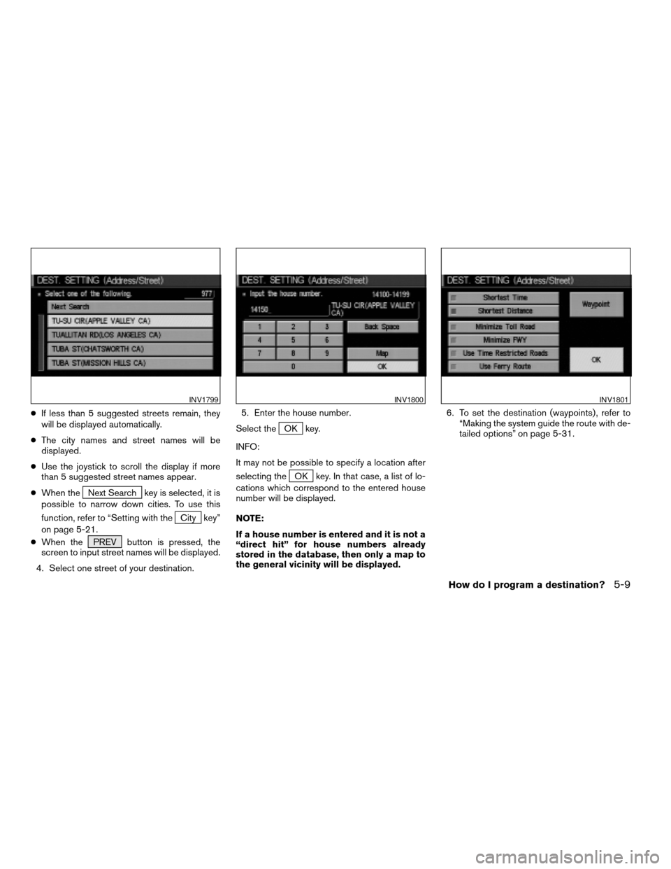 NISSAN PATHFINDER 2004 R50 / 2.G Navigation Manual cIf less than 5 suggested streets remain, they
will be displayed automatically.
cThe city names and street names will be
displayed.
cUse the joystick to scroll the display if more
than 5 suggested str NISSAN PATHFINDER 2004 R50 / 2.G Navigation Manual cIf less than 5 suggested streets remain, they
will be displayed automatically.
cThe city names and street names will be
displayed.
cUse the joystick to scroll the display if more
than 5 suggested str