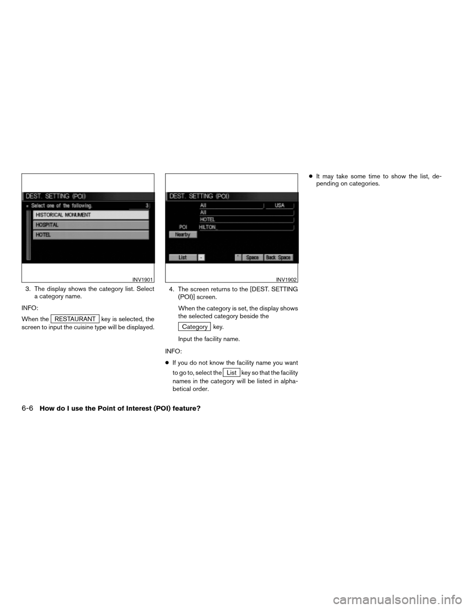 NISSAN PATHFINDER 2004 R50 / 2.G Navigation Manual 3. The display shows the category list. Select
a category name.
INFO:
When the
RESTAURANT key is selected, the
screen to input the cuisine type will be displayed.4. The screen returns to the [DEST. SE