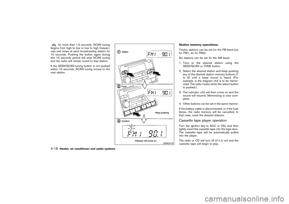NISSAN PATHFINDER 2004 R50 / 2.G Owners Manual for more than 1.5 seconds. SCAN tuning
begins from high to low or low to high frequen-
cies and stops at each broadcasting station for
10 seconds. Pushing the button again during
this 10 seconds perio NISSAN PATHFINDER 2004 R50 / 2.G Owners Manual for more than 1.5 seconds. SCAN tuning
begins from high to low or low to high frequen-
cies and stops at each broadcasting station for
10 seconds. Pushing the button again during
this 10 seconds perio