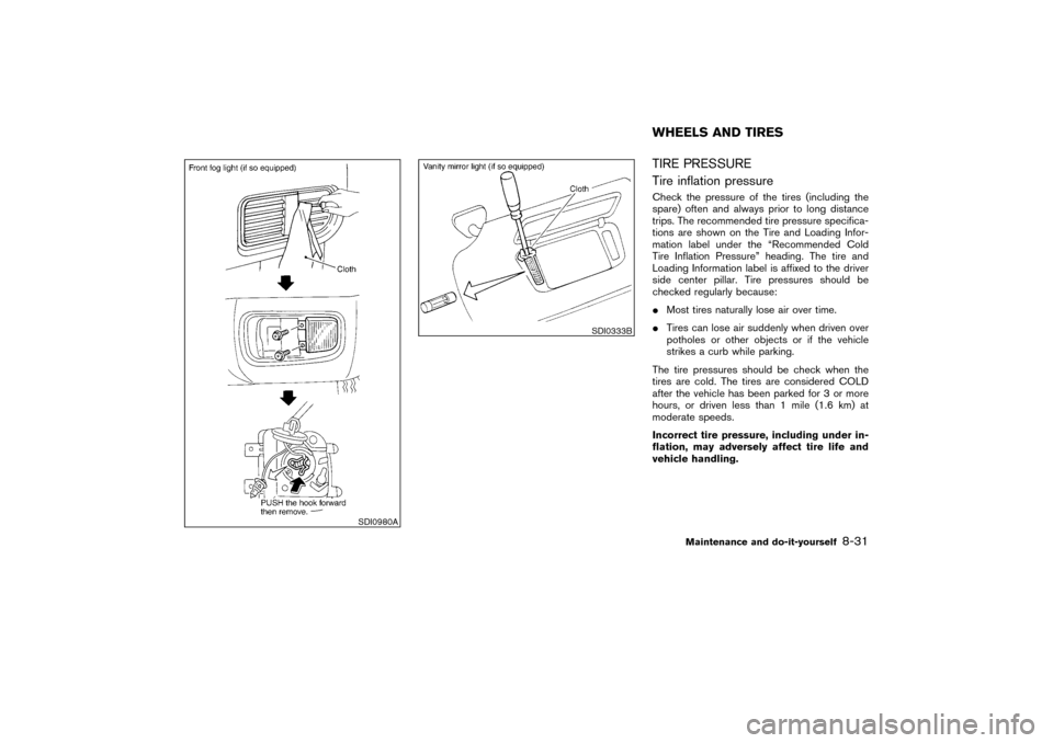 NISSAN PATHFINDER 2004 R50 / 2.G Owners Manual TIRE PRESSURE
Tire inflation pressureCheck the pressure of the tires (including the
spare) often and always prior to long distance
trips. The recommended tire pressure specifica-
tions are shown on th NISSAN PATHFINDER 2004 R50 / 2.G Owners Manual TIRE PRESSURE
Tire inflation pressureCheck the pressure of the tires (including the
spare) often and always prior to long distance
trips. The recommended tire pressure specifica-
tions are shown on th
