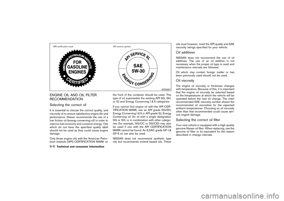 NISSAN PATHFINDER 2004 R50 / 2.G Owners Manual ENGINE OIL AND OIL FILTER
RECOMMENDATION
Selecting the correct oilIt is essential to choose the correct quality, and
viscosity oil to ensure satisfactory engine life and
performance. Nissan recommends NISSAN PATHFINDER 2004 R50 / 2.G Owners Manual ENGINE OIL AND OIL FILTER
RECOMMENDATION
Selecting the correct oilIt is essential to choose the correct quality, and
viscosity oil to ensure satisfactory engine life and
performance. Nissan recommends