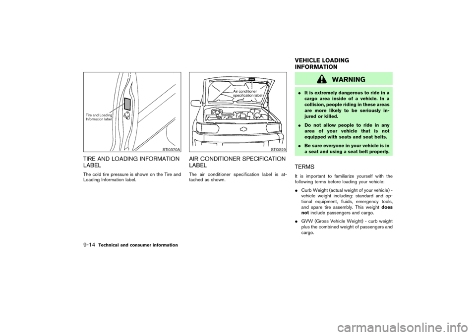 NISSAN PATHFINDER 2004 R50 / 2.G Owners Manual TIRE AND LOADING INFORMATION
LABELThe cold tire pressure is shown on the Tire and
Loading Information label.
AIR CONDITIONER SPECIFICATION
LABELThe air conditioner specification label is at-
tached as NISSAN PATHFINDER 2004 R50 / 2.G Owners Manual TIRE AND LOADING INFORMATION
LABELThe cold tire pressure is shown on the Tire and
Loading Information label.
AIR CONDITIONER SPECIFICATION
LABELThe air conditioner specification label is at-
tached as