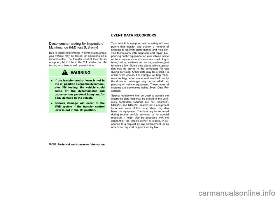 NISSAN PATHFINDER 2004 R50 / 2.G Owners Manual Dynamometer testing for Inspection/
Maintenance (I/M) test (US only)Due to legal requirements in some states/areas,
your vehicle may be tested for emissions on a
dynamometer. The transfer control leve