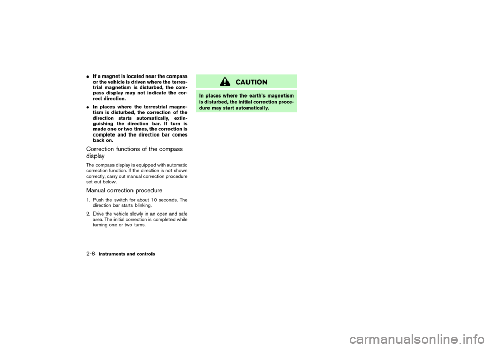 NISSAN PATHFINDER 2004 R50 / 2.G Owners Manual If a magnet is located near the compass
or the vehicle is driven where the terres-
trial magnetism is disturbed, the com-
pass display may not indicate the cor-
rect direction.
In places where the t NISSAN PATHFINDER 2004 R50 / 2.G Owners Manual If a magnet is located near the compass
or the vehicle is driven where the terres-
trial magnetism is disturbed, the com-
pass display may not indicate the cor-
rect direction.
In places where the t