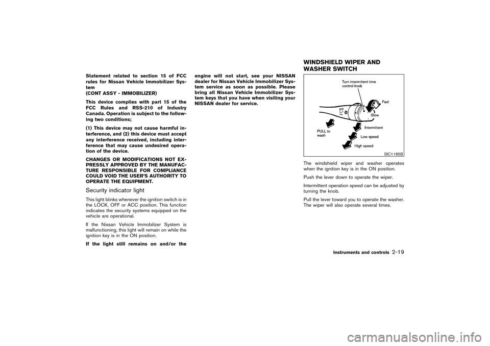 NISSAN PATHFINDER 2004 R50 / 2.G Owners Manual Statement related to section 15 of FCC
rules for Nissan Vehicle Immobilizer Sys-
tem
(CONT ASSY - IMMOBILIZER)
This device complies with part 15 of the
FCC Rules and RSS-210 of Industry
Canada. Operat NISSAN PATHFINDER 2004 R50 / 2.G Owners Manual Statement related to section 15 of FCC
rules for Nissan Vehicle Immobilizer Sys-
tem
(CONT ASSY - IMMOBILIZER)
This device complies with part 15 of the
FCC Rules and RSS-210 of Industry
Canada. Operat