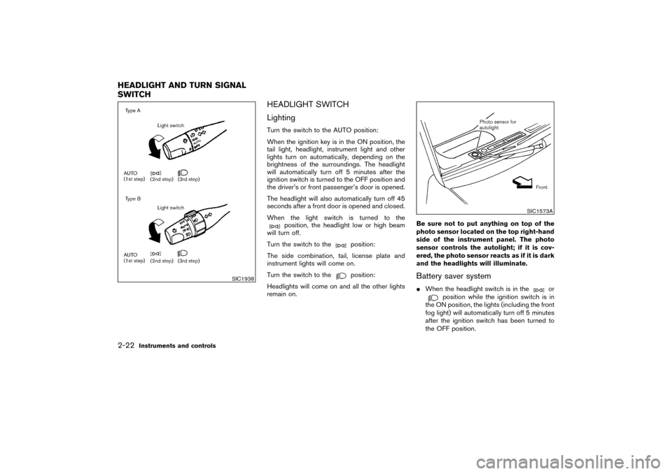 NISSAN PATHFINDER 2004 R50 / 2.G Owners Manual HEADLIGHT SWITCH
LightingTurn the switch to the AUTO position:
When the ignition key is in the ON position, the
tail light, headlight, instrument light and other
lights turn on automatically, dependin NISSAN PATHFINDER 2004 R50 / 2.G Owners Manual HEADLIGHT SWITCH
LightingTurn the switch to the AUTO position:
When the ignition key is in the ON position, the
tail light, headlight, instrument light and other
lights turn on automatically, dependin