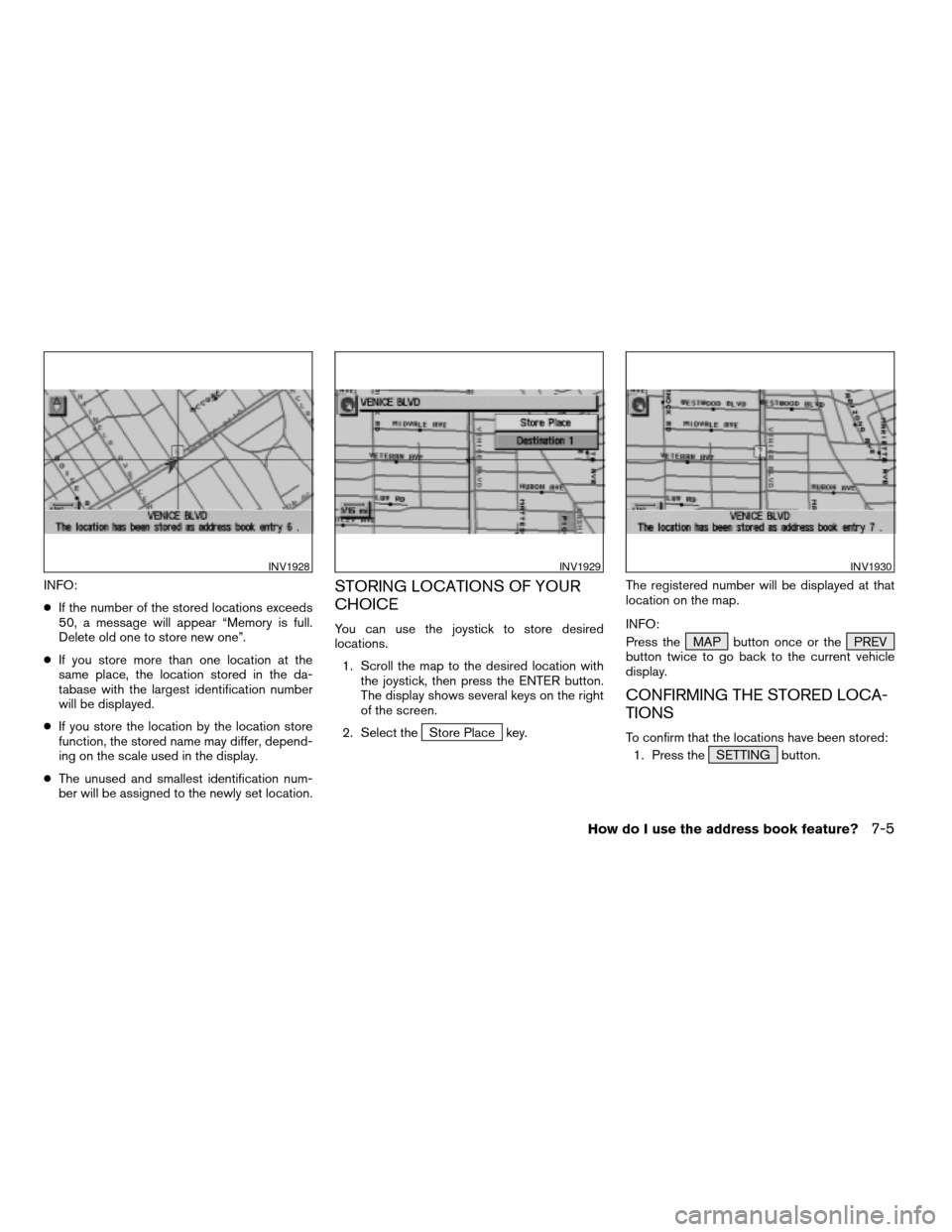 NISSAN TITAN 2004 1.G Navigation Manual INFO:
cIf the number of the stored locations exceeds
50, a message will appear “Memory is full.
Delete old one to store new one”.
cIf you store more than one location at the
same place, the locati