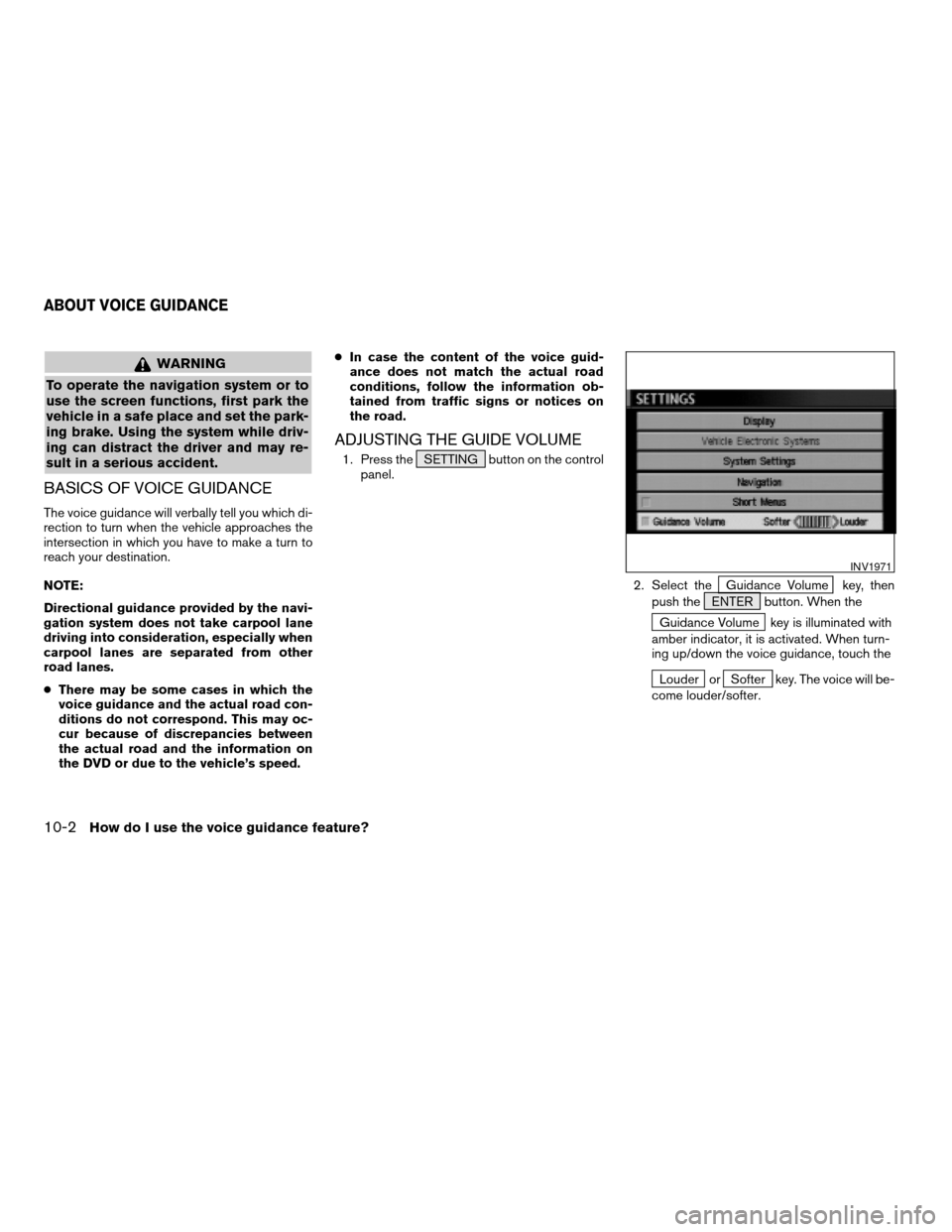 NISSAN TITAN 2004 1.G Navigation Manual WARNING
To operate the navigation system or to
use the screen functions, first park the
vehicle in a safe place and set the park-
ing brake. Using the system while driv-
ing can distract the driver an NISSAN TITAN 2004 1.G Navigation Manual WARNING
To operate the navigation system or to
use the screen functions, first park the
vehicle in a safe place and set the park-
ing brake. Using the system while driv-
ing can distract the driver an
