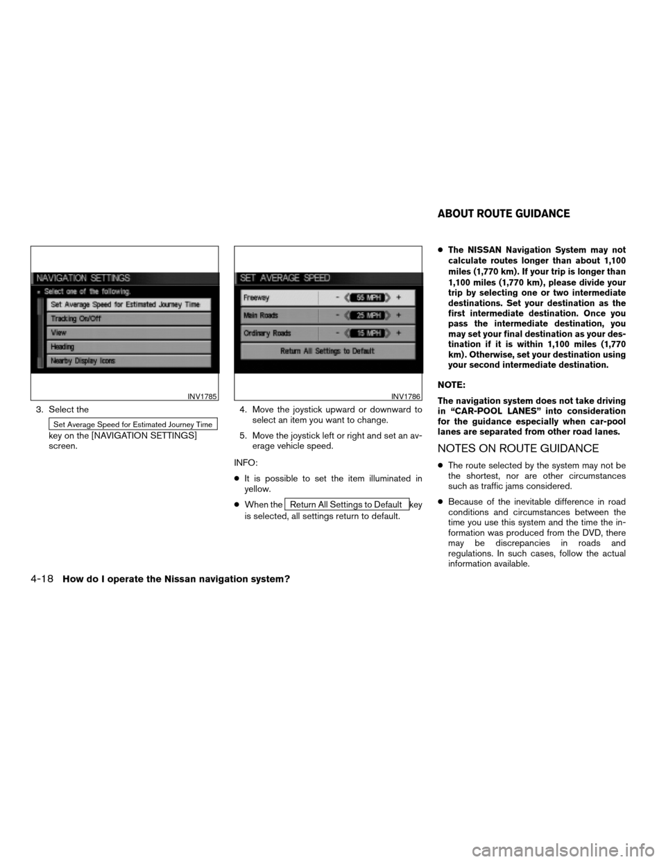 NISSAN TITAN 2004 1.G Navigation Manual 3. Select the
Set Average Speed for Estimated Journey Time
key on the [NAVIGATION SETTINGS]
screen.4. Move the joystick upward or downward to
select an item you want to change.
5. Move the joystick le