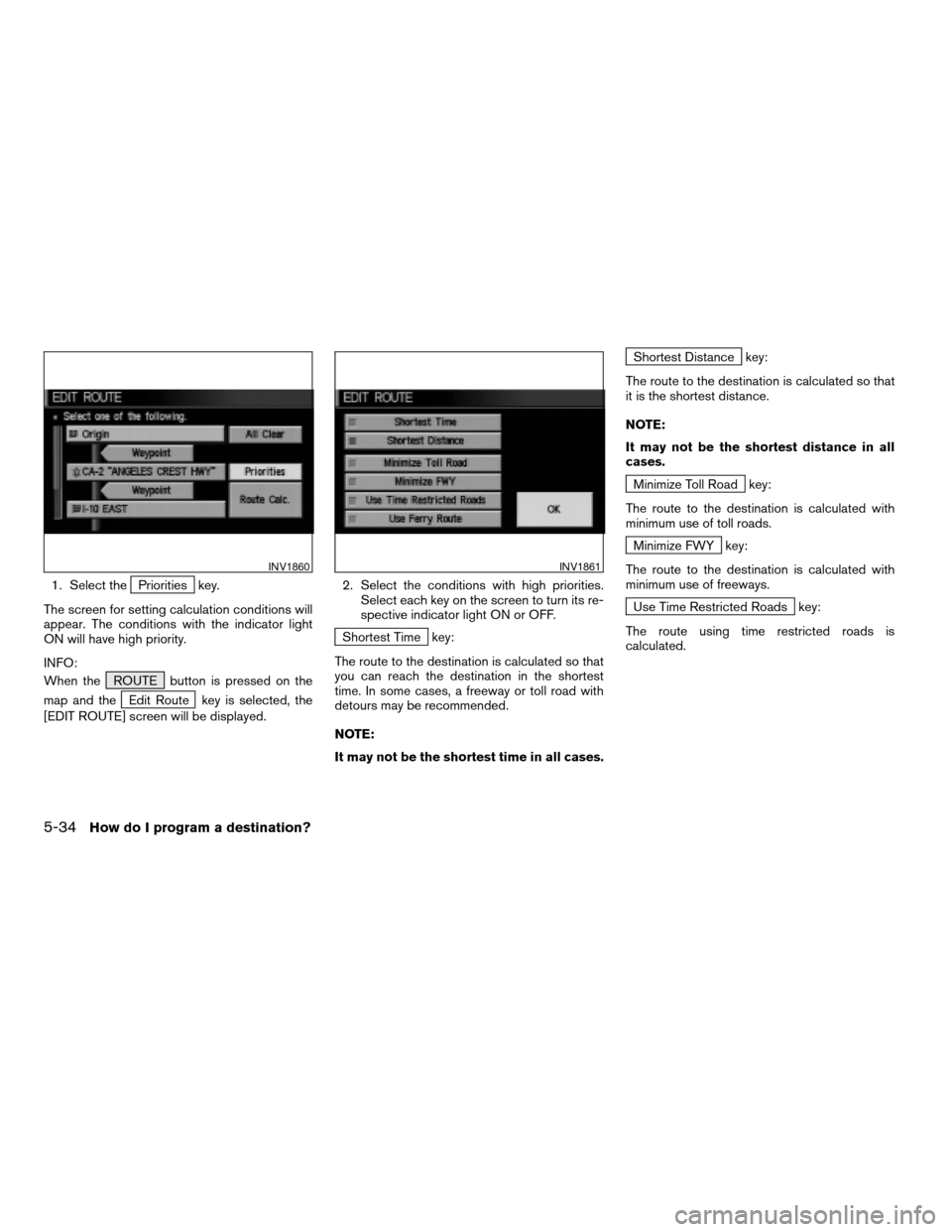 NISSAN TITAN 2004 1.G Navigation Manual 1. Select thePriorities key.
The screen for setting calculation conditions will
appear. The conditions with the indicator light
ON will have high priority.
INFO:
When the ROUTE button is pressed on th NISSAN TITAN 2004 1.G Navigation Manual 1. Select thePriorities key.
The screen for setting calculation conditions will
appear. The conditions with the indicator light
ON will have high priority.
INFO:
When the ROUTE button is pressed on th