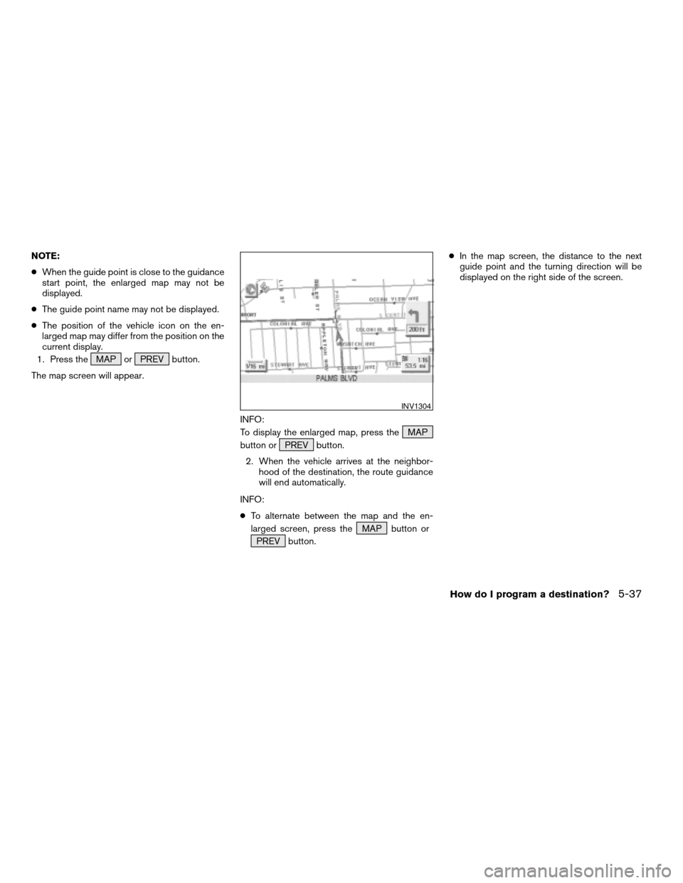 NISSAN TITAN 2004 1.G Navigation Manual NOTE:
cWhen the guide point is close to the guidance
start point, the enlarged map may not be
displayed.
cThe guide point name may not be displayed.
cThe position of the vehicle icon on the en-
larged