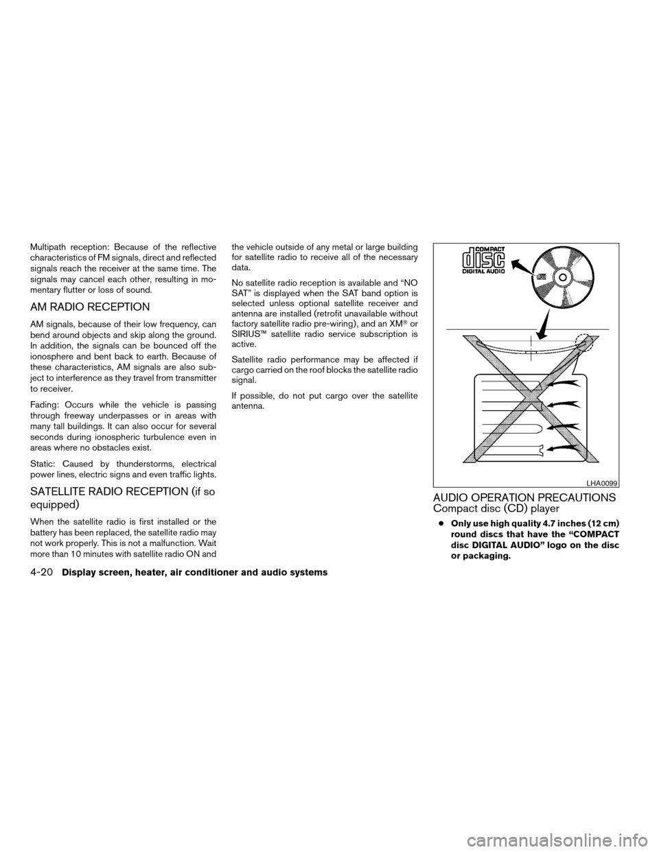 NISSAN TITAN 2004 1.G Owners Manual Multipath reception: Because of the reflective
characteristics of FM signals, direct and reflected
signals reach the receiver at the same time. The
signals may cancel each other, resulting in mo-
ment