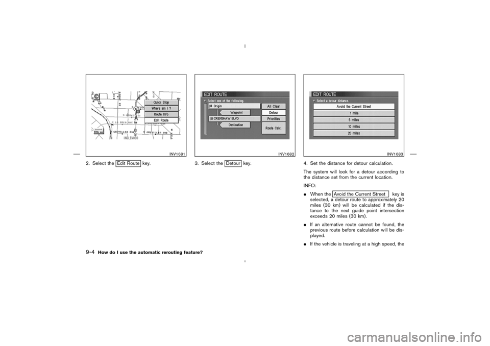 NISSAN 350Z 2005 Z33 Navigation Manual 2. Select the
Edit Route key. 3. Select the
Detour key. 4. Set the distance for detour calculation.
The system will look for a detour according to
the distance set from the current location.
INFO:
Wh