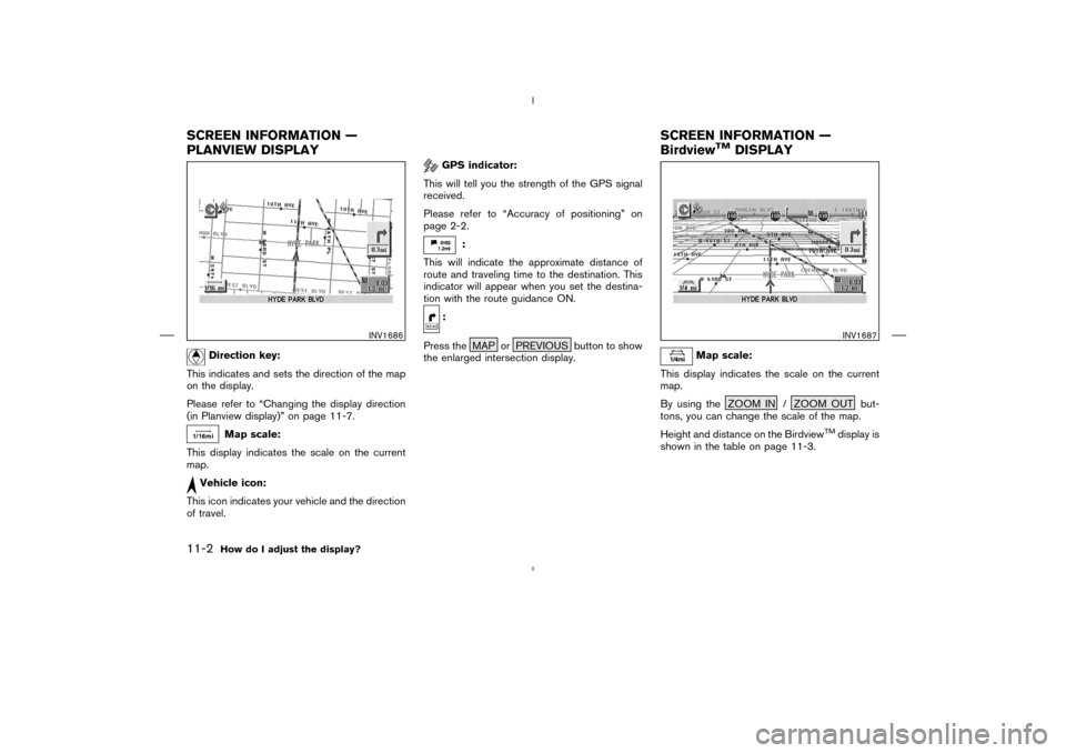 NISSAN 350Z 2005 Z33 Navigation Manual Direction key:
This indicates and sets the direction of the map
on the display.
Please refer to “Changing the display direction
(in Planview display)” on page 11-7.
Map scale:
This display indicat NISSAN 350Z 2005 Z33 Navigation Manual Direction key:
This indicates and sets the direction of the map
on the display.
Please refer to “Changing the display direction
(in Planview display)” on page 11-7.
Map scale:
This display indicat