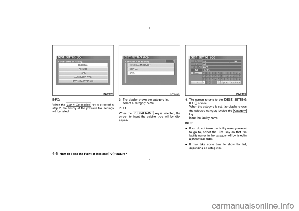 NISSAN 350Z 2005 Z33 Navigation Manual INFO:
When the
Last 5 Categories key is selected in
step 2, the history of the previous five settings
will be listed.3. The display shows the category list.
Select a category name.
INFO:
When the
REST