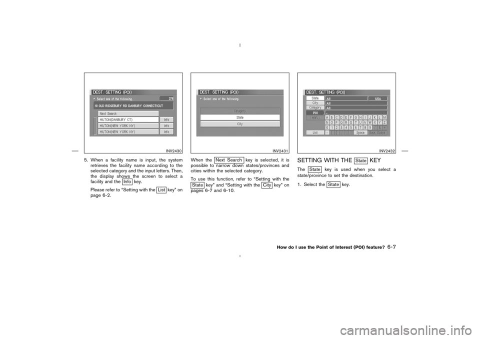 NISSAN 350Z 2005 Z33 Navigation Manual 5. When a facility name is input, the system
retrieves the facility name according to the
selected category and the input letters. Then,
the display shows the screen to select a
facility and the
Info 
