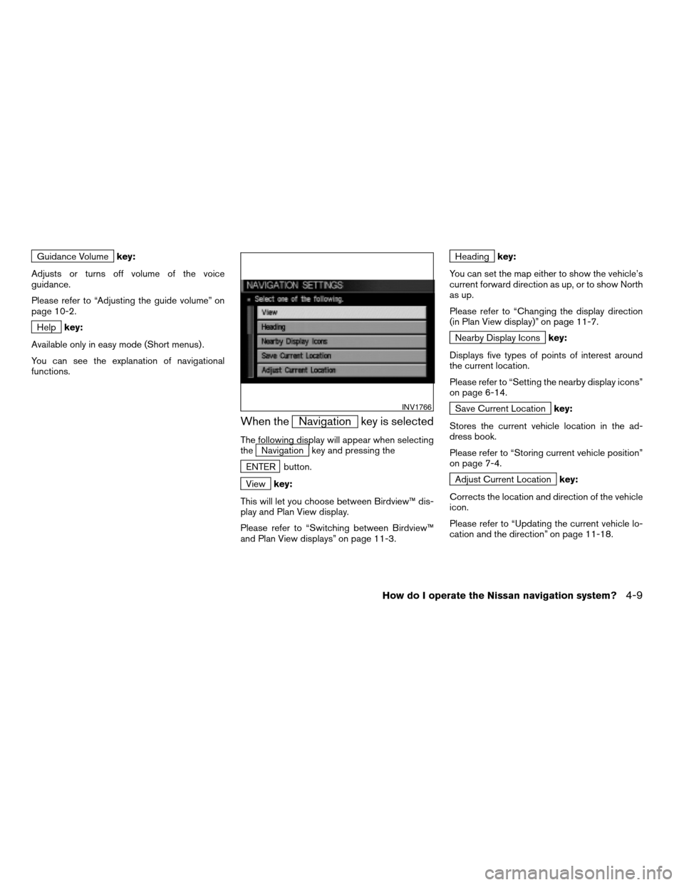 NISSAN XTERRA 2005 N50 / 2.G Owners Manual Guidance Volumekey:
Adjusts or turns off volume of the voice
guidance.
Please refer to “Adjusting the guide volume” on
page 10-2.
Helpkey:
Available only in easy mode (Short menus) .
You can see t