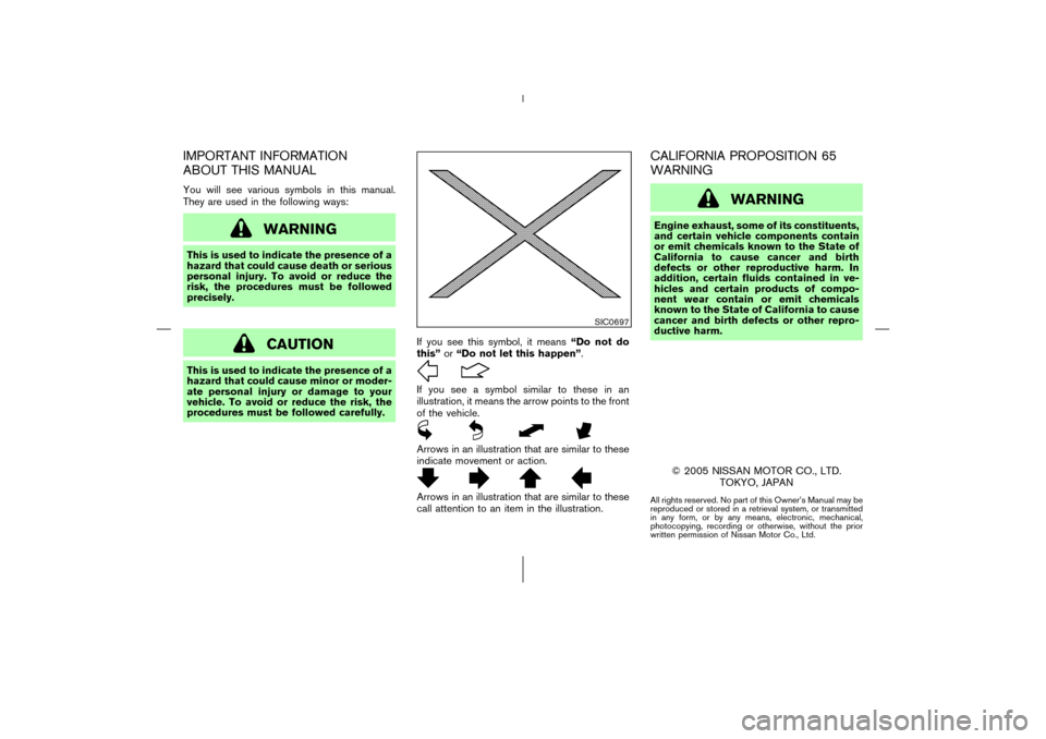 NISSAN 350Z 2006 Z33 Owners Manual IMPORTANT INFORMATION
ABOUT THIS MANUALYou will see various symbols in this manual.
They are used in the following ways:
WARNING
This is used to indicate the presence of a
hazard that could cause deat NISSAN 350Z 2006 Z33 Owners Manual IMPORTANT INFORMATION
ABOUT THIS MANUALYou will see various symbols in this manual.
They are used in the following ways:
WARNING
This is used to indicate the presence of a
hazard that could cause deat