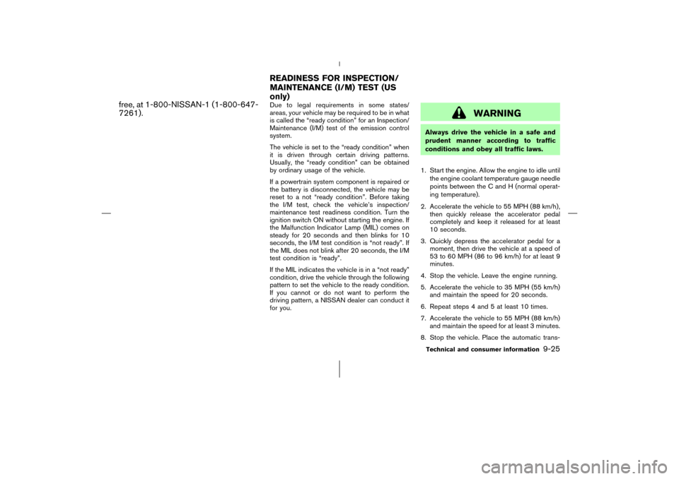 NISSAN 350Z 2006 Z33 Owners Manual free, at 1-800-NISSAN-1 (1-800-647-
7261).
Due to legal requirements in some states/
areas, your vehicle may be required to be in what
is called the “ready condition” for an Inspection/
Maintenanc NISSAN 350Z 2006 Z33 Owners Manual free, at 1-800-NISSAN-1 (1-800-647-
7261).
Due to legal requirements in some states/
areas, your vehicle may be required to be in what
is called the “ready condition” for an Inspection/
Maintenanc
