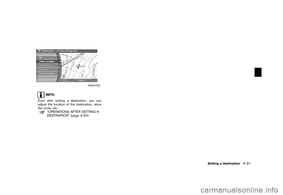 NISSAN XTERRA 2006 N50 / 2.G Navigation Manual 
NAV2790
INFO:
Even after setting a destination, you can
adjust the location of the destination, store
the route, etc.“OPERATIONS AFTER SETTING A
DESTINATION” (page 4-50)
Setting a destination
4-3