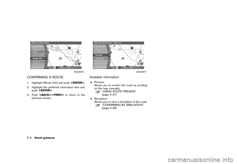 NISSAN XTERRA 2006 N50 / 2.G Navigation Manual 
NAV2876
CONFIRMING A ROUTE1. Highlight [Route Info] and push<ENTER>
.
2. Highlight the preferred information item and push <ENTER> .
3. Push <BACK>/
<PREV> to return to the
previous screen.
NAV2877
A