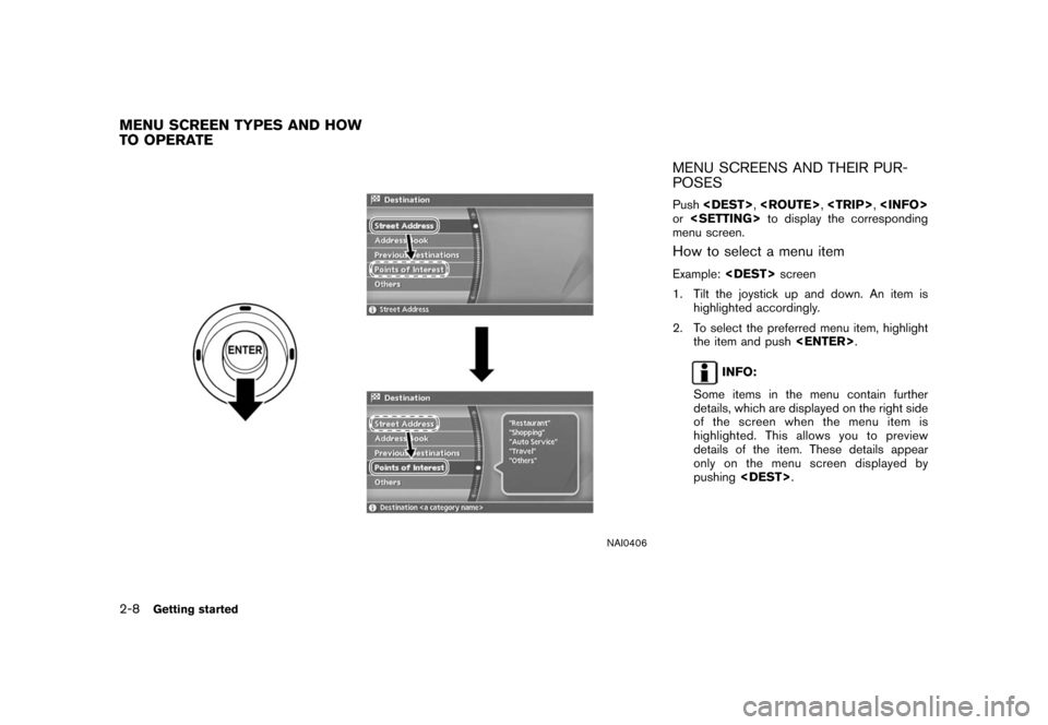 NISSAN XTERRA 2006 N50 / 2.G Navigation Manual 
NAI0406
MENU SCREENS AND THEIR PUR-
POSESPush<DEST> ,
<ROUTE> ,
<TRIP> ,
<INFO>
or <SETTING> to display the corresponding
menu screen.How to select a menu itemExample: <DEST> screen
1. Tilt the joyst